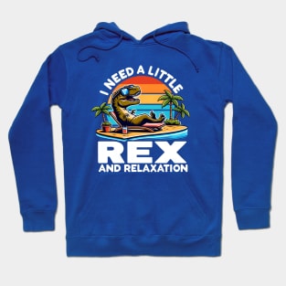 Funny Dinosaur - I need a little Rex and Relaxation Hoodie